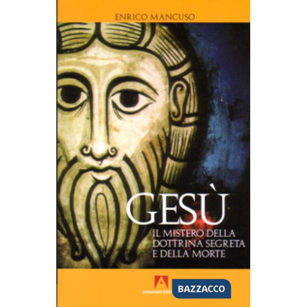 Gesù. Il mistero della dottrina segreta e della morte