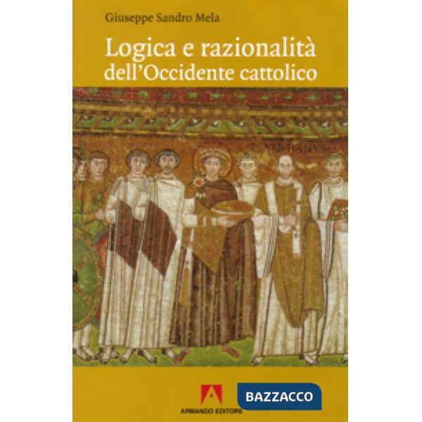 Logica e razionalità dell'Occidente cattolico