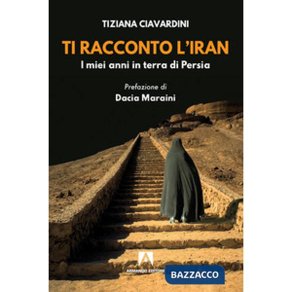 Ti racconto l'Iran. I miei anni in terra di Persia