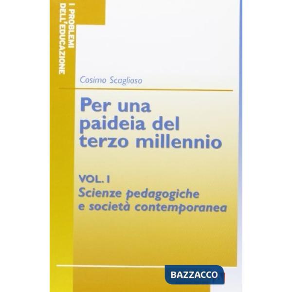 Per una paideia del terzo millennio. Vol. 1: Scienze pedagogiche e società contemporanea