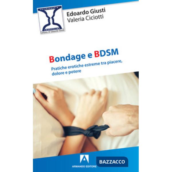 Bondage e BDSM. Pratiche erotiche estreme tra piacere, dolore e potere