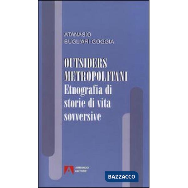 Outsiders metropolitani. Etnografia di storie di vita sovversive