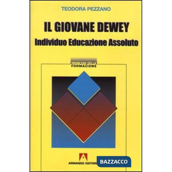 Giovane Dewey. Individuo, educazione, assoluto (Il)