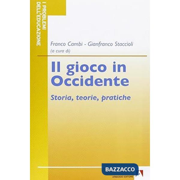 Gioco in Occidente. Storia, teorie, pratiche (Il)