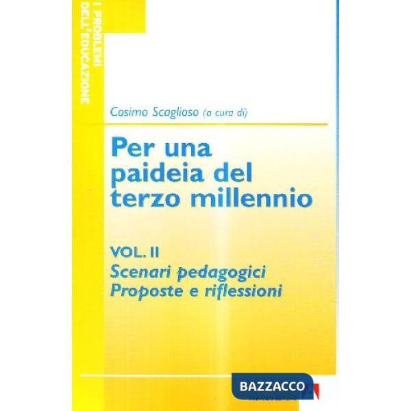 Per una paideia del terzo millennio. Vol. 2: Scenari pedagogici. Proposte e riflessioni