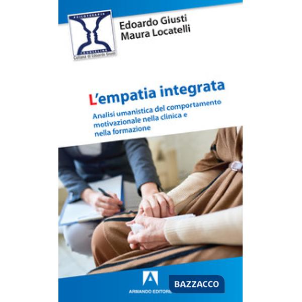 Empatia integrata. Analisi umanistica del comportamento motivazionale nella clinica e nella formazione (L')