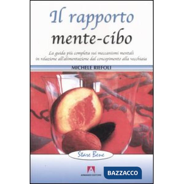 Rapporto mente-cibo. La guida più completa sui meccanismi mentali in relazione all'alimentazione dal concepimento alla vecchiaia