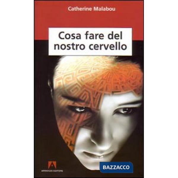 Cosa fare del nostro cervello