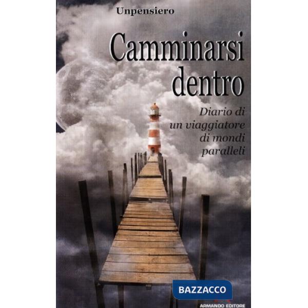 Camminarsi dentro. Diario di un viaggiatore di mondi paralleli