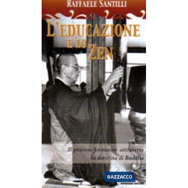 Educazione e lo zen. Il processo formativo attraverso la dottrina di Buddha (L')