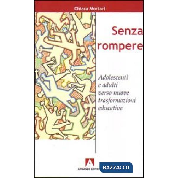 Senza rompere. Adolescenti e adulti verso nuove trasformazioni educative