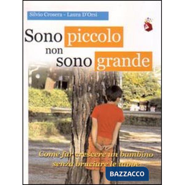 Sono piccolo non sono grande. Come far crescere un bambino senza bruciare le tap
