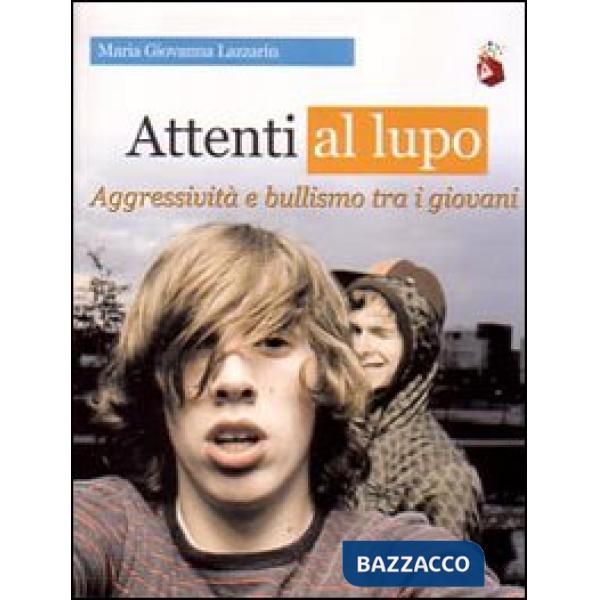 Attenti al lupo. Aggressività e bullismo tra i giovani