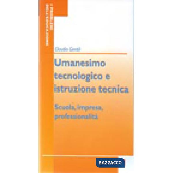 Umanesimo tecnologico e istruzione tecnica. Scuola, impresa, professionalità