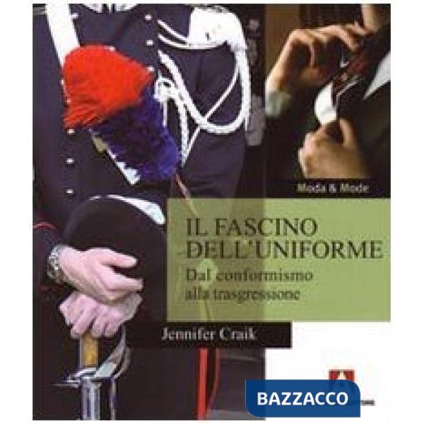 Fascino dell'uniforme. Dal conformismo alla trasgressione (Il)