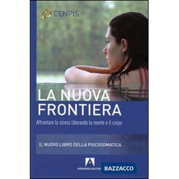 Nuova frontiera. Affrontare lo stress liberando la mente e il corpo (La)