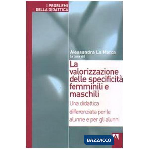 Valorizzazione delle specificità femminili e maschili. Una didattica differenziata per le alunne e per gli alunni (La)