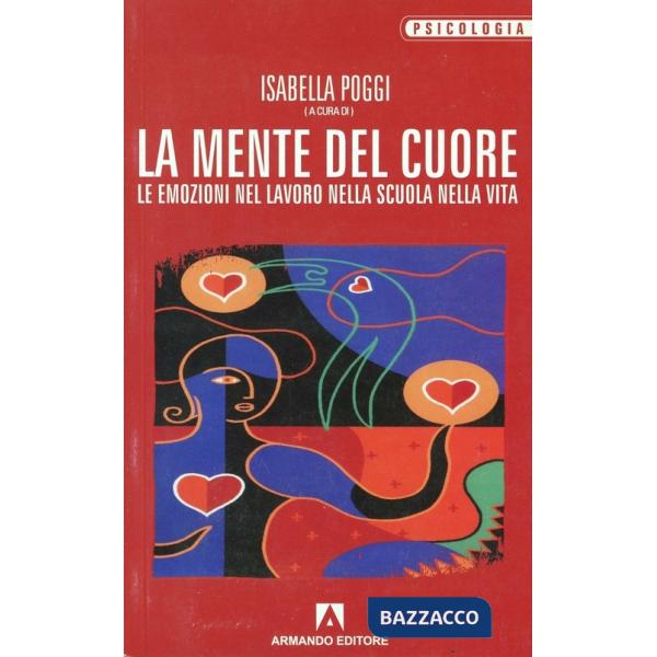 Mente del cuore. Le emozioni nel lavoro, nella scuola, nella vita (La)