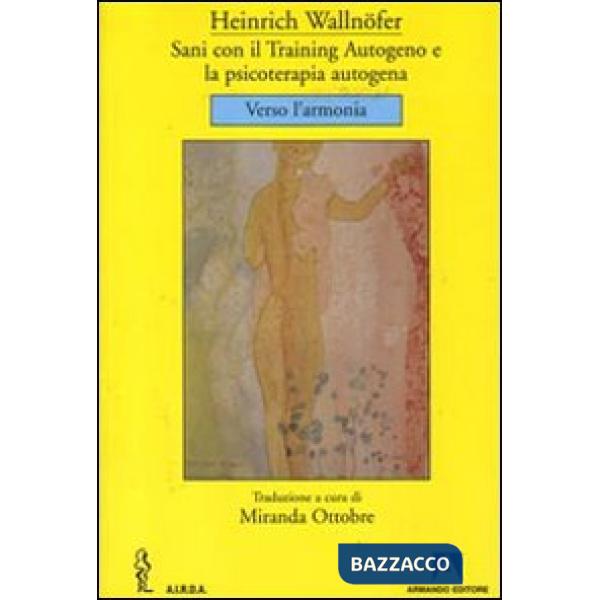 Sani con il training autogeno e la psicoterapia autogena. Verso l'armonia