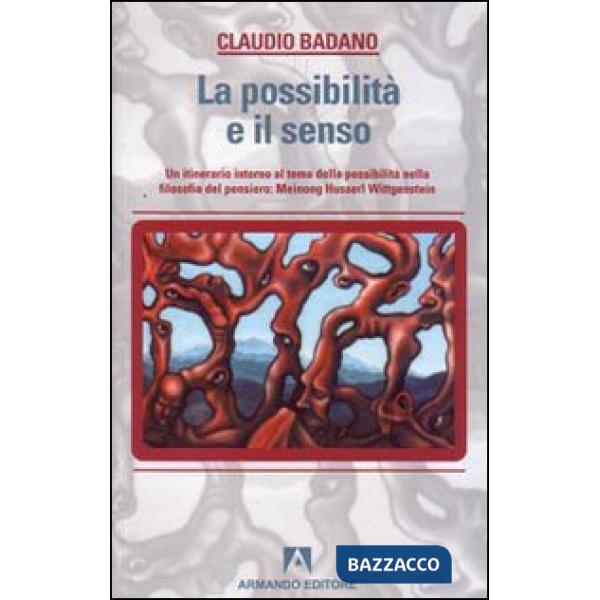 Possibilità e il senso. Un itinerario intorno al tema della possibilità nella filosofia del pensiero: Meinong, Husserl, Wittgens