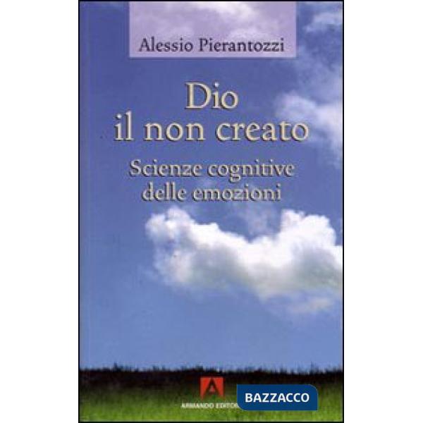 Dio il non creato. Scienze cognitive delle emozioni