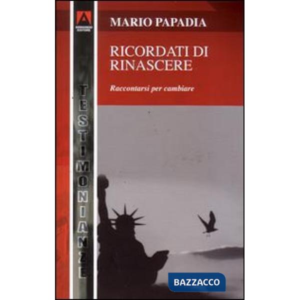 Ricordati di rinascere. Raccontarsi per cambiare