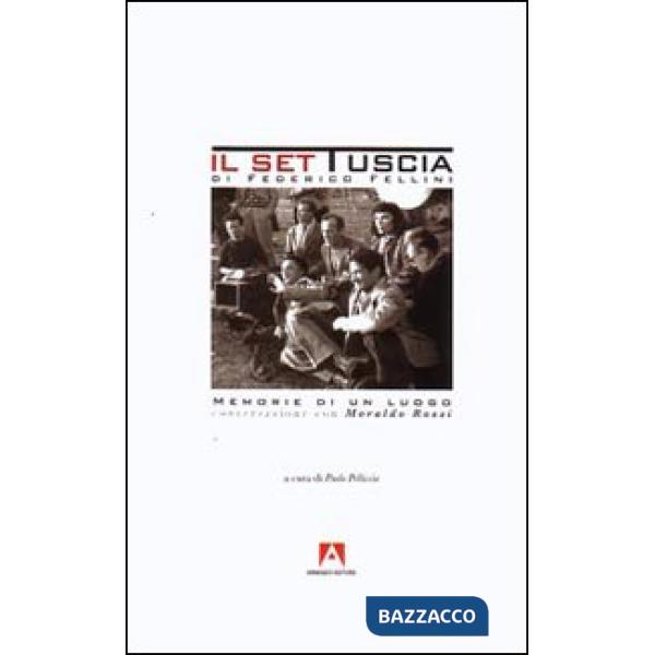 Set Tuscia di Federico Fellini. Memorie di un luogo. Conversazione con Moraldo Rossi (Il)