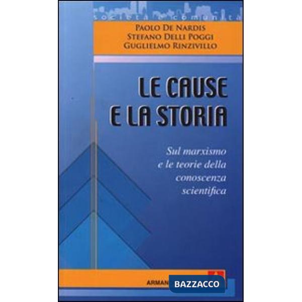 Cause e la storia. Sul marxismo e le teorie della conoscenza scientifica (Le)