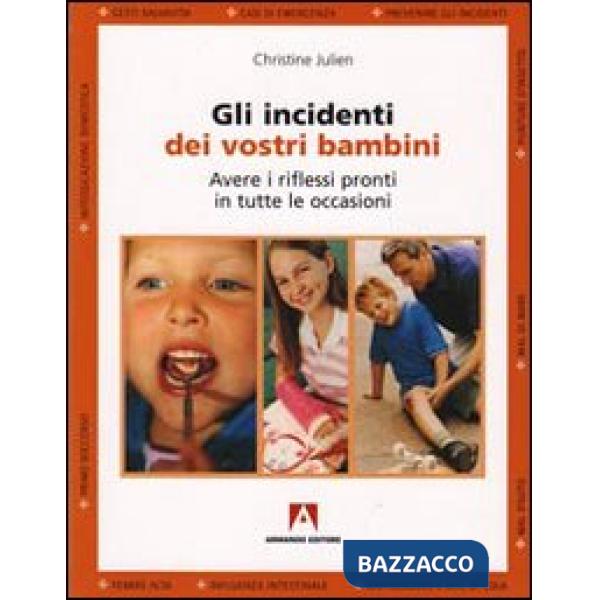 Incidenti dei vostri bambini. Avere i riflessi pronti in tutte le occasioni (Gli)