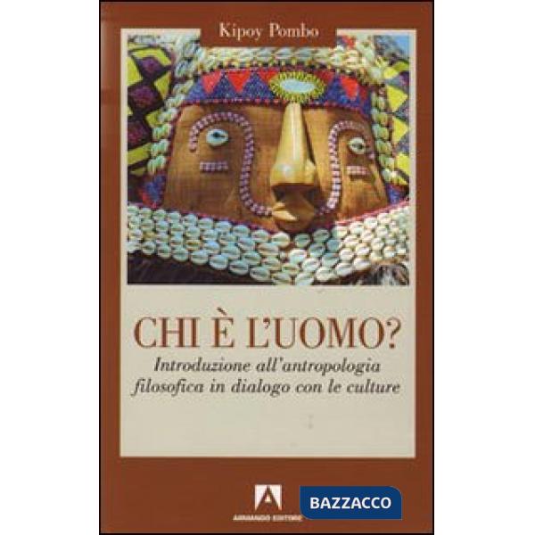 Chi è l'uomo? Introduzione all'antropologia filosofica in dialogo con le culture