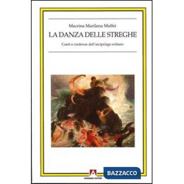 Danza delle streghe. Cunti e credenze dell'arcipelago eoliano (La)