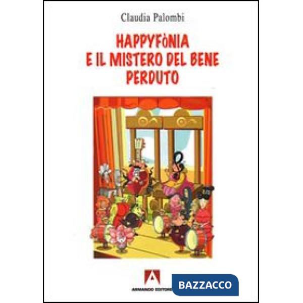 Happyfònia e il mistero del bene perduto. Ediz. illustrata