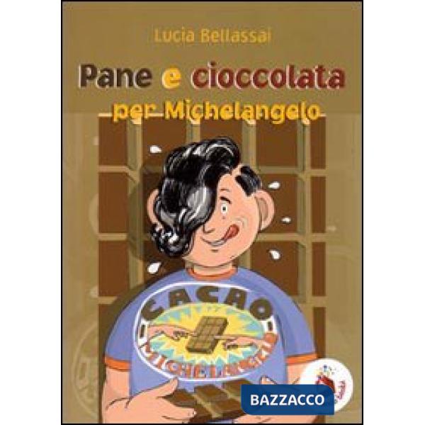 Pane e cioccolata per Michelangelo. Ediz. illustrata