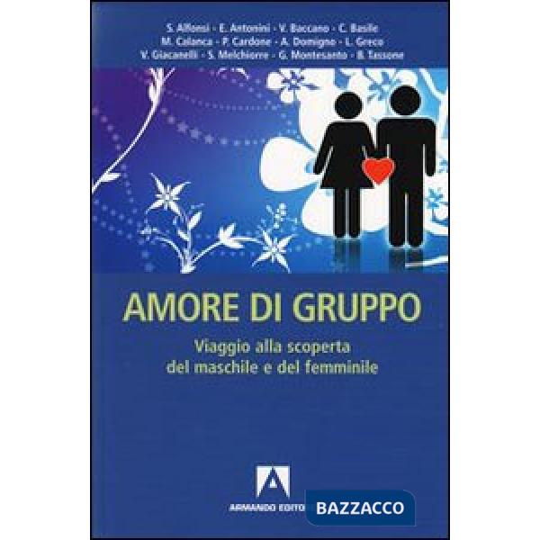 Amore di gruppo. Viaggio alla scoperta del maschile e del femminile