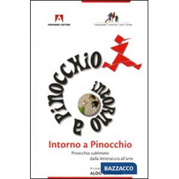 Intorno a Pinocchio. Pinocchio sublimato dalla letteratura all'arte