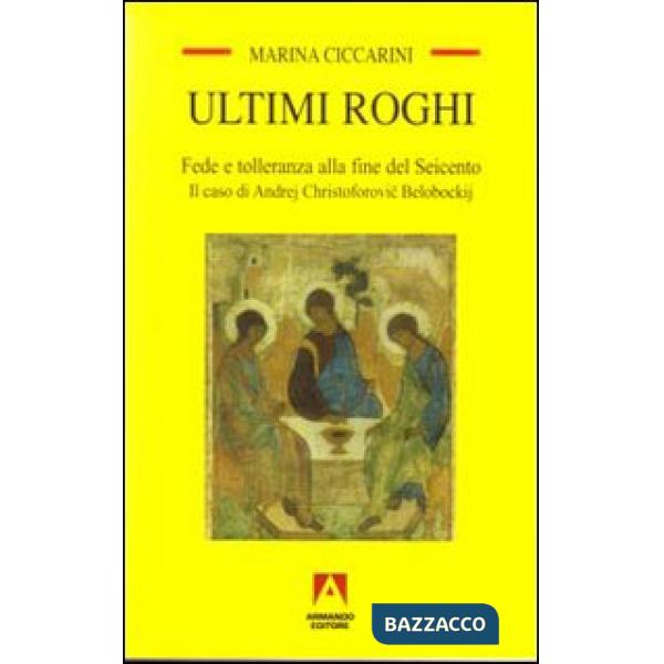 Ultimi roghi. Fede e tolleranza alla fine del Seicento. Il caso di Andrej Christoforovic Belobockij