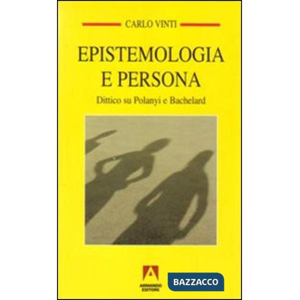 Epistemologia e persona. Dittico su Polanyi e Bachelard