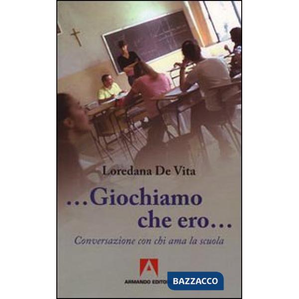«Giochiamo che ero...». Conversazione con chi ama la scuola