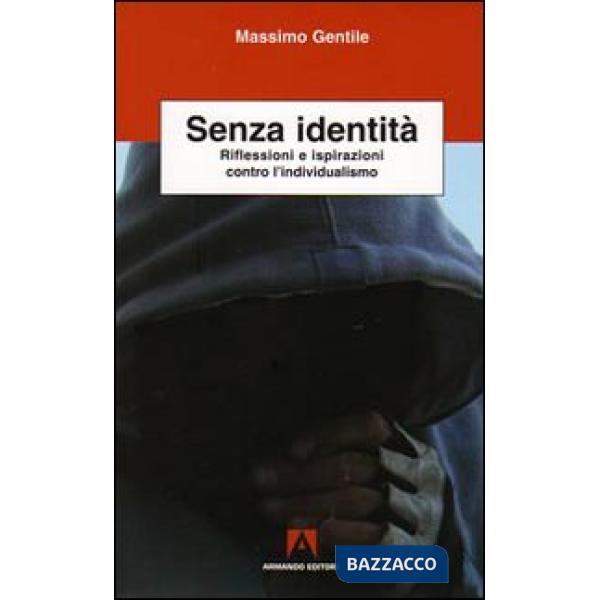 Senza identità. Riflessioni e ispirazioni contro l'individualismo