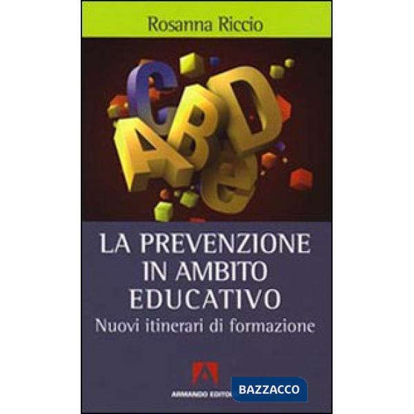 Prevenzione in ambito educativo. Nuovi itinerari di formazione (La)
