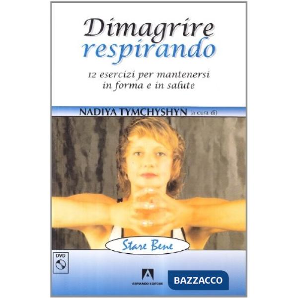 Dimagrire respirando. Dodici esercizi per mantenersi in forma e in salute. Con DVD