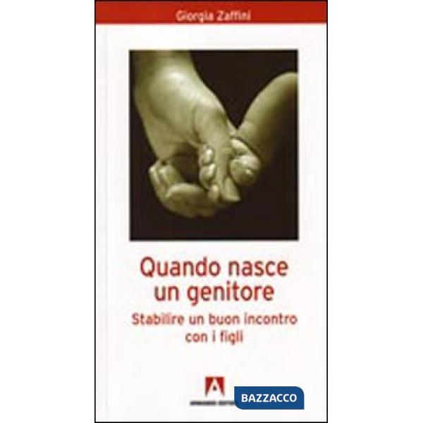 Quando nasce un genitore. Stabilire un buon incontro con i figli