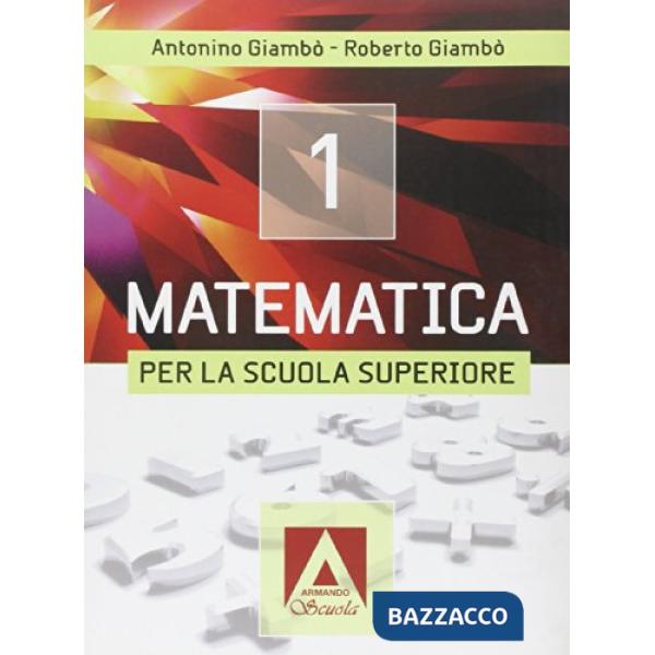 Matematica per la Scuola superiore. Per le Scuole superiori. Con espansione online. Vol. 1