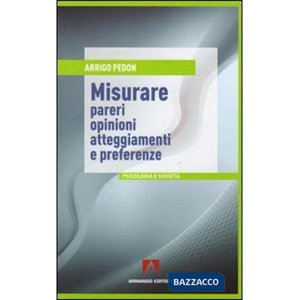 Misurare pareri, opinioni, atteggiamenti e preferenze