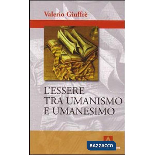 Essere tra umanismo e umanesimo (L')