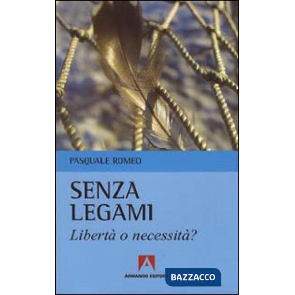 Senza legami. Libertà o necessità?
