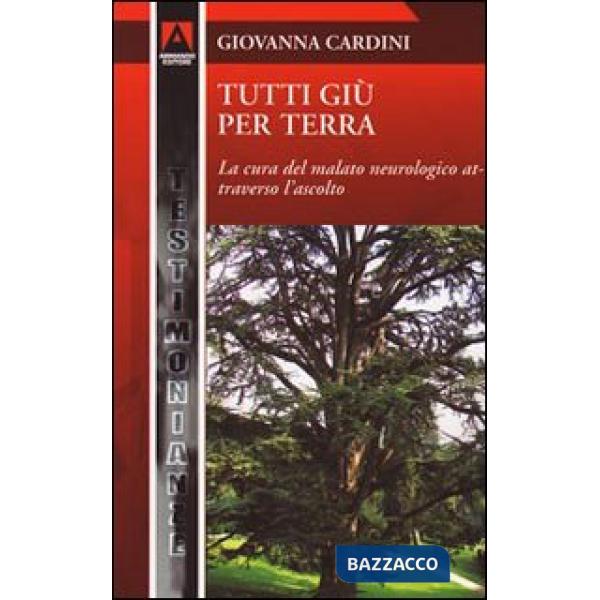 Tutti giù per terra. La cura del malato neurologico attraverso l'ascolto