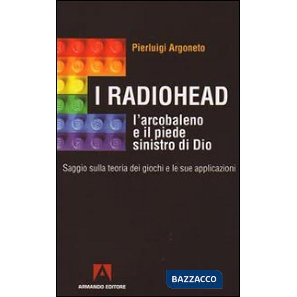 Radiohead, l'arcobaleno e il piede sinistro di Dio. Saggio sulla teoria dei giochi e le sue applicazioni (I)