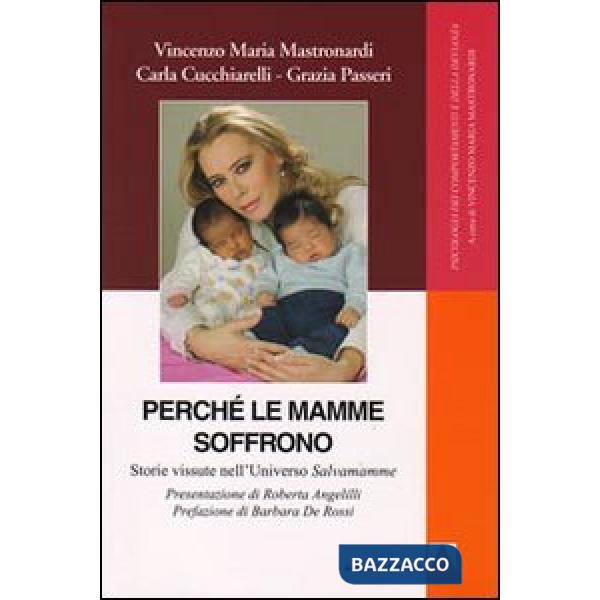 Perché le mamme soffrono. Storie vissute nell'universo salvamamme