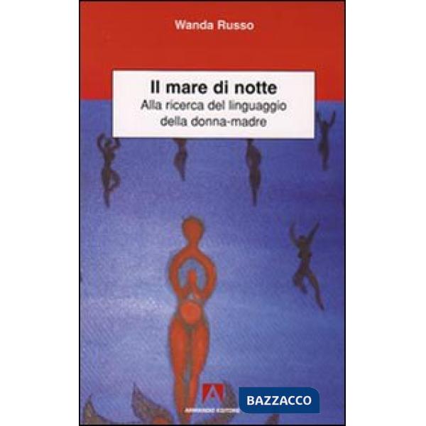 Mare di notte. Alla ricerca del linguaggio della donna-madre (Il)
